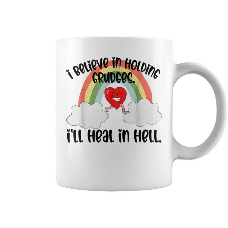 I Believe In Holding Grudges I’Ll Heal In Hell 2023  Coffee Mug