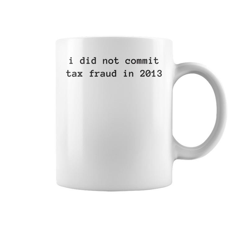 I Did Not Commit Tax Fraud In 2013 Funny Tax Fraud Design  Coffee Mug