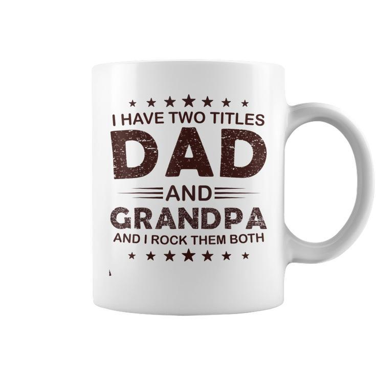 I Have Two Titles Dad And Grandpa For Fathers Day Grandpa Gift For Mens Coffee Mug