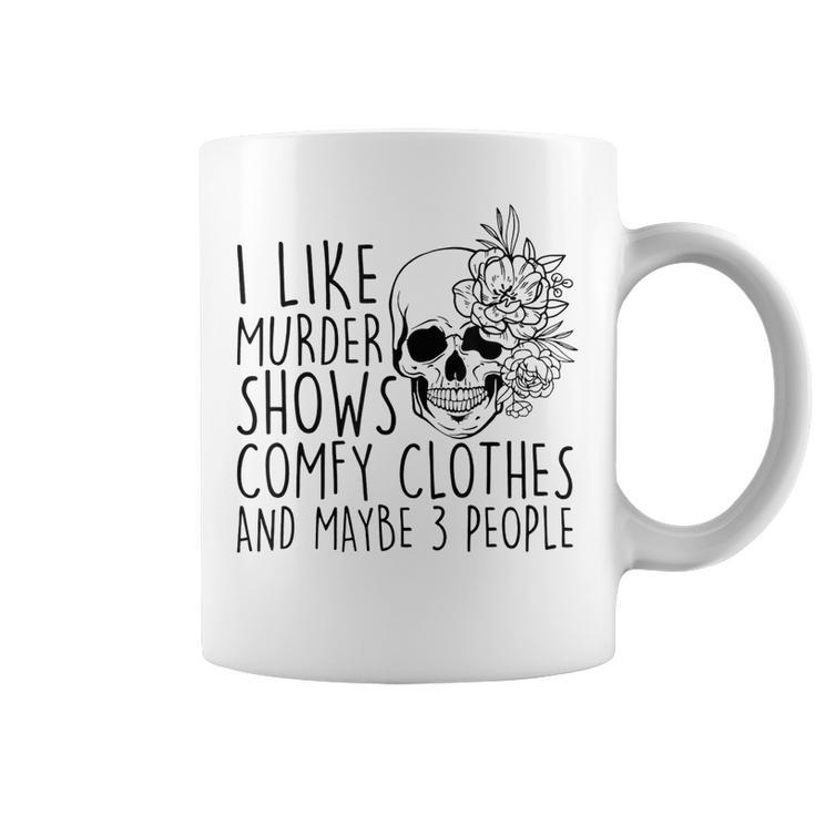 I Like Murder Shows Comfy Clothes And Maybe 3 People Mom  Gifts For Mom Funny Gifts Coffee Mug