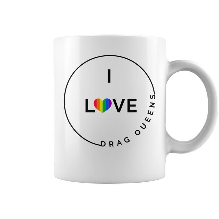 I Love Drag Queens  Support Drag Lgbtq Pride  Coffee Mug