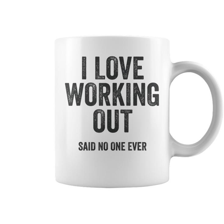 I Love Working Out Said No One Ever Funny Exercise Workout Exercise Funny Gifts Coffee Mug
