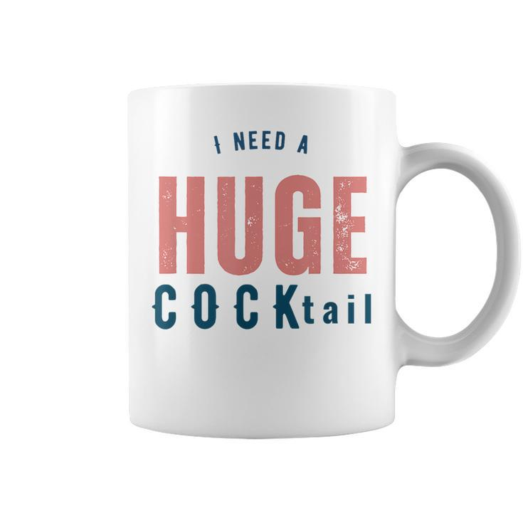 I Need A Huge Cocktail | Funny Adult Humor Drinking Gifts Coffee Mug