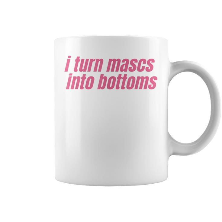 I Turn Mascs Into Bottoms Lesbian Bisexual Pride Lgbtq  Coffee Mug