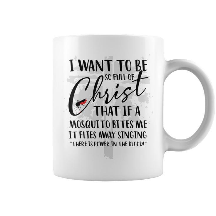 I Want To Be So Full Of Christ Holy Bible For Christian  Coffee Mug