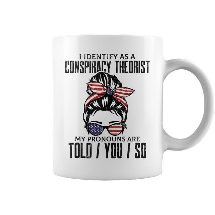 I Identify As A Conspiracy Theorist Pronouns Are Told You So Coffee Mug