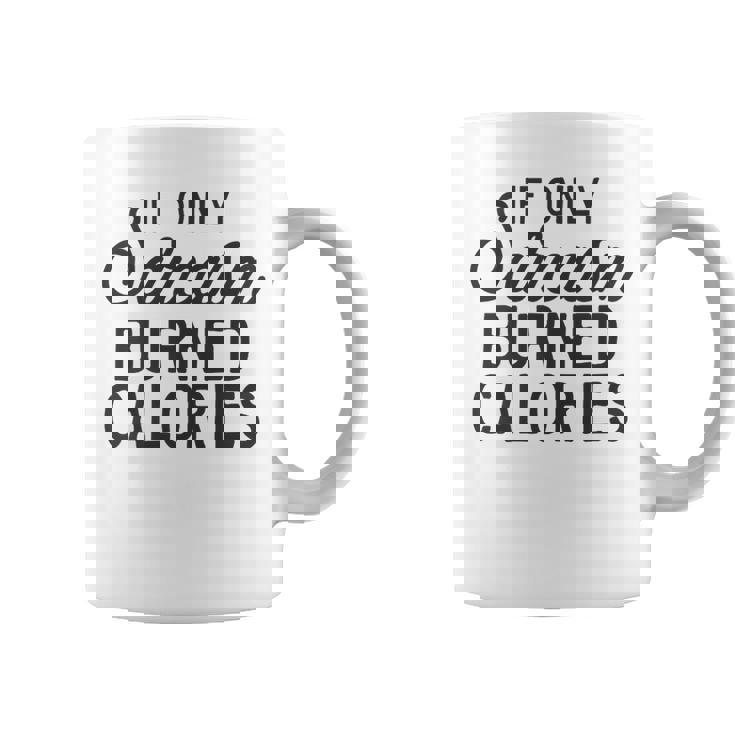 If Only Sarcasm Burned Calories Funny Sarcastic Sassy Quote   Coffee Mug