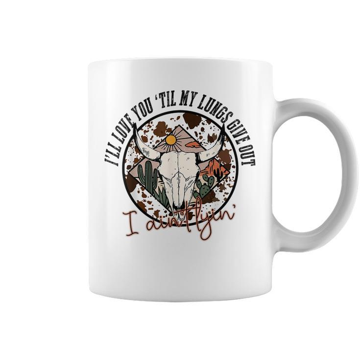 I’Ll Love You Till My Lungs Give Out Country Music Vintage  Coffee Mug