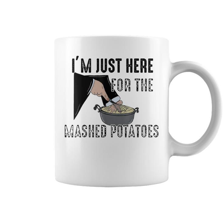 I'm Just Here For The Mashed Potatoes Coffee Mug