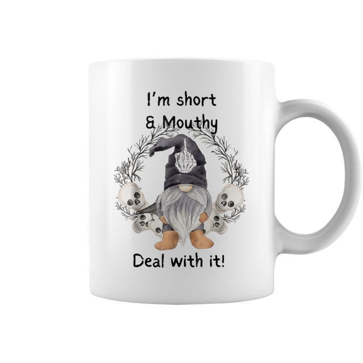 I'm Short And Mouthy Deal With It Coffee Mug