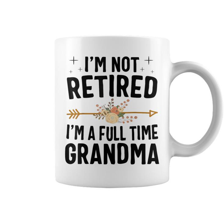 I'm Not Retired I'm A Full Time Grandma  Coffee Mug