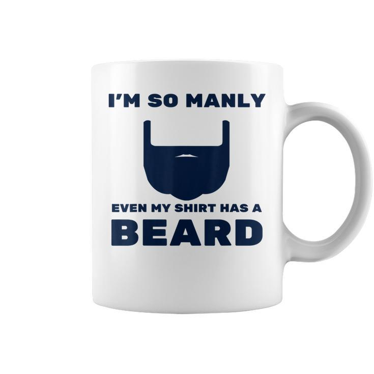 Im So Manly Even My  Has A Beard  Funny Coffee Mug