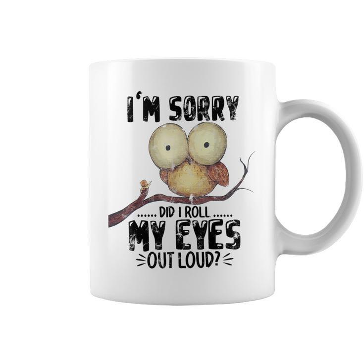 I'm Sorry Did I Roll My Eyes Out Loud Owl Lover Coffee Mug
