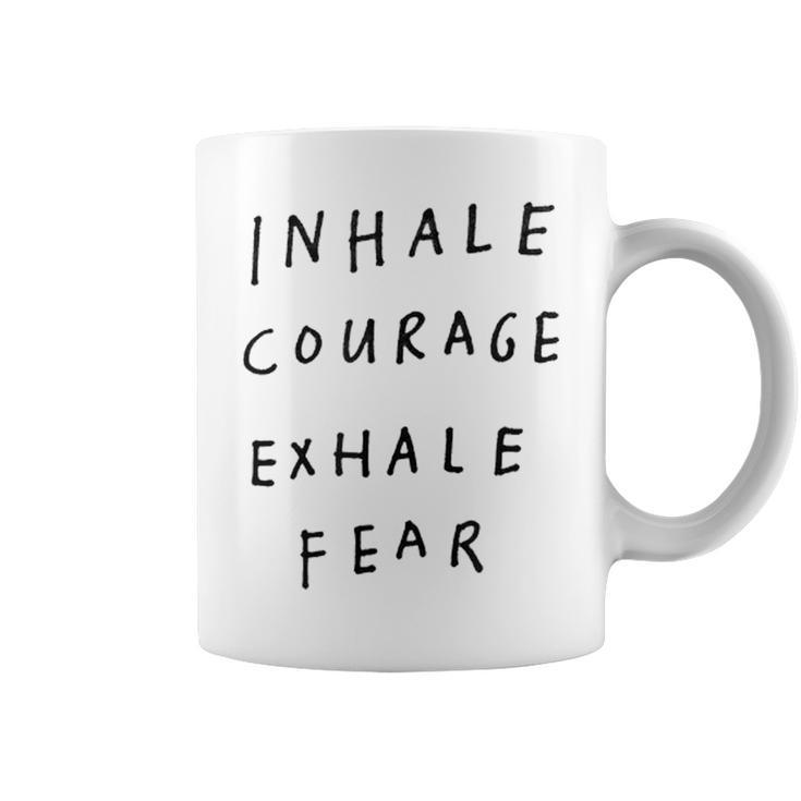 Inhale Courage Exhale Fear  Coffee Mug