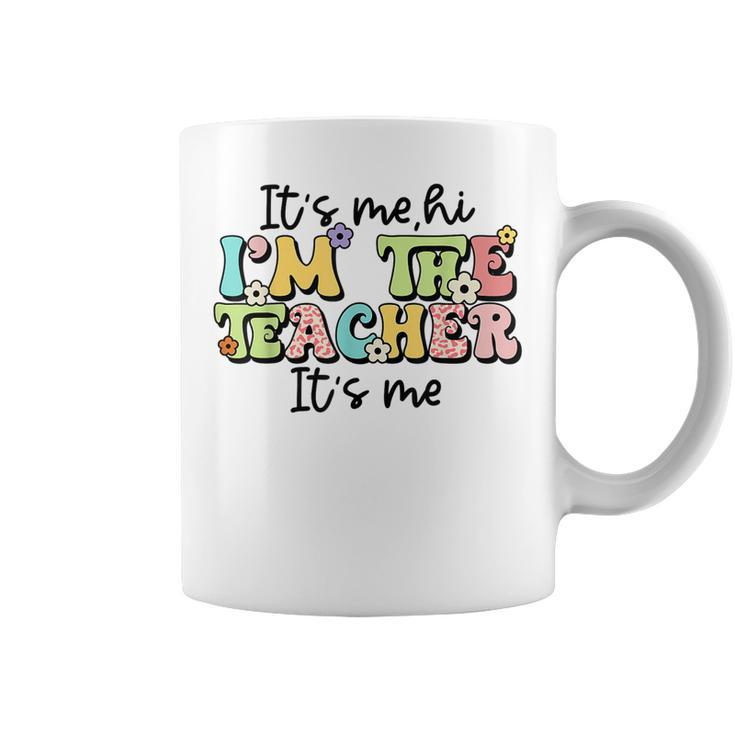 Its Me Hi Im The Teacher  Funny Teacher Life  Coffee Mug