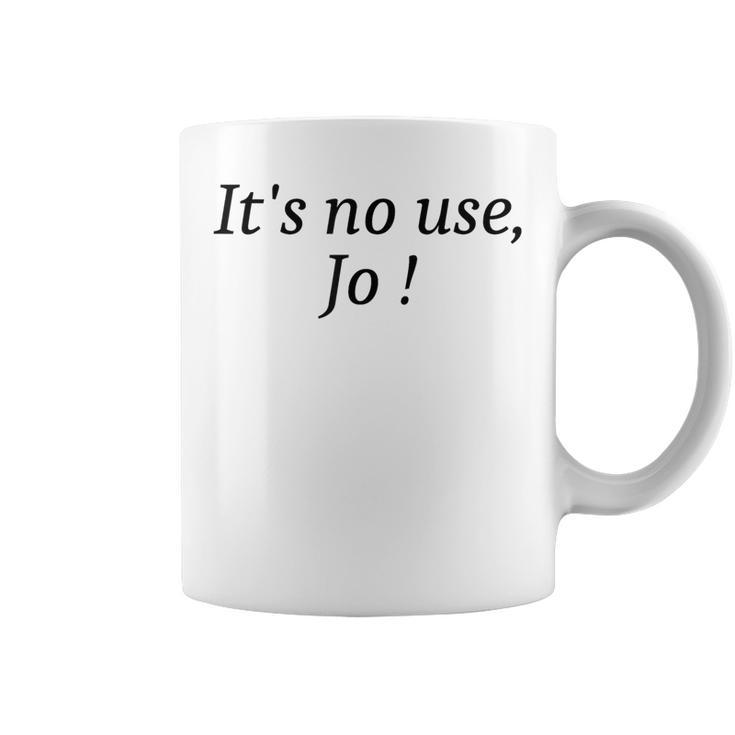 Its No Use Jo For Girls Coffee Mug