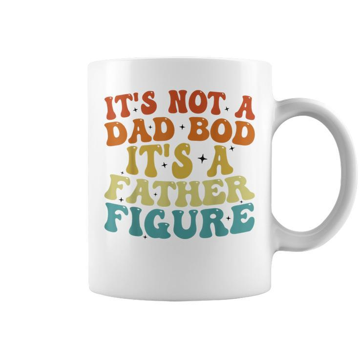 Its Not A Dad Bod Its A Father Figure 2023 Fathers Day  Coffee Mug