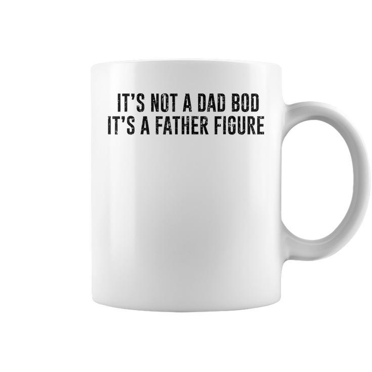 Its Not A Dad Bod Its A Father Figure  Coffee Mug