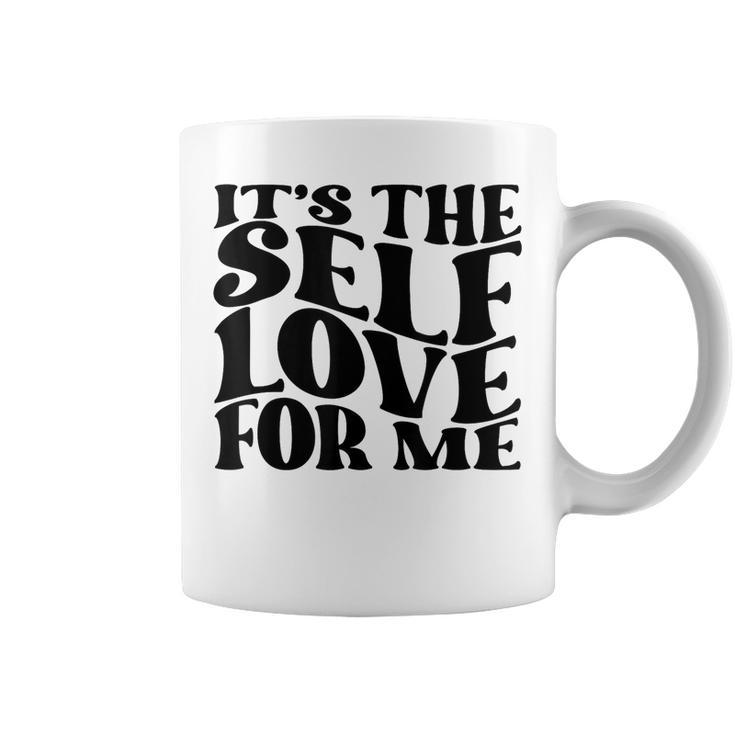 Its Self The Self Love For Me Funny Fact Quotes  Coffee Mug