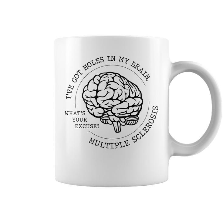 I've Got Holes In My Brain Ms Multiple Sclerosis Awareness Coffee Mug