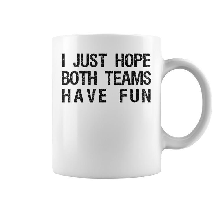 I Just Hope Both Teams Have Fun Sports Team Sayings Coffee Mug