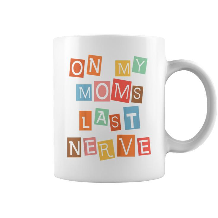 Kids On My Moms Last Nerve Funny Moms Saying  Coffee Mug