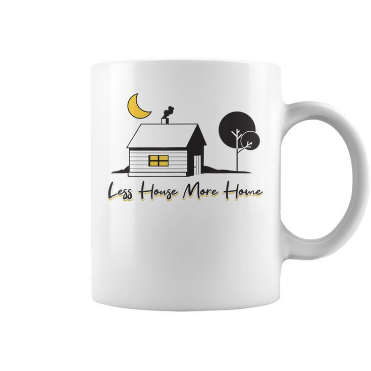 Less House More Home - Tiny House  Coffee Mug
