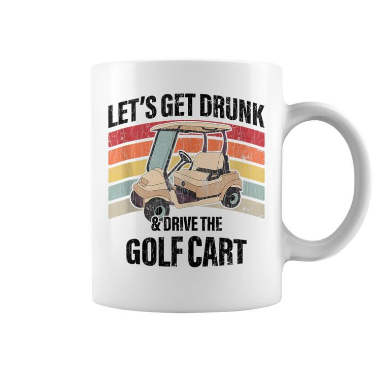 Lets Get Drunk And Drive The Golf Cart Apparel Funny Gift  Coffee Mug
