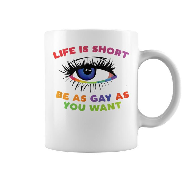 Life Is Short Be As Gay As You Want  Coffee Mug