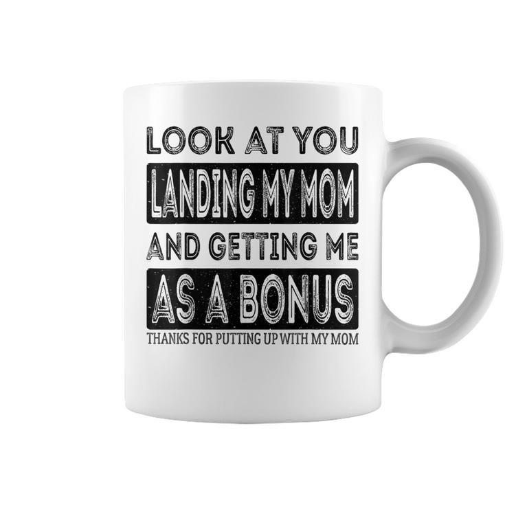 Look At You Landing My Mom And Getting Me As A Bonus Father  Coffee Mug