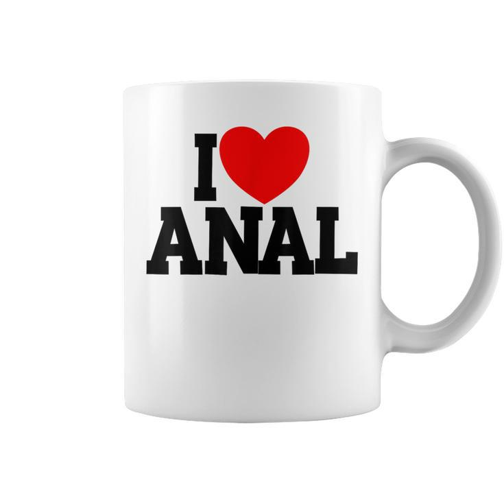 I Love Anal Inappropriate Humor Adult I Love Anal Coffee Mug