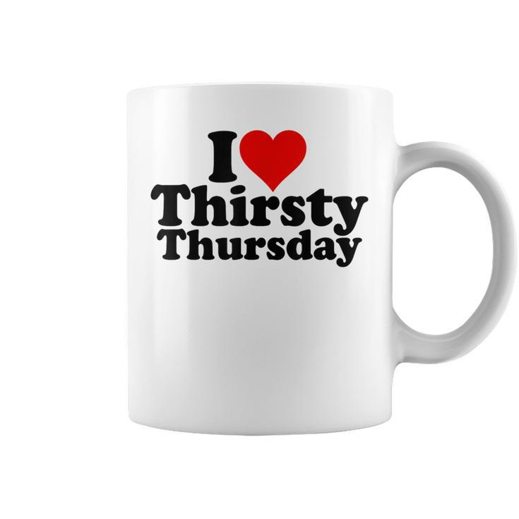I Love Heart Thirsty Thursday Coffee Mug