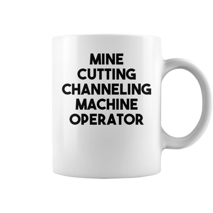 Mine Cutting Channeling Machine Operator Coffee Mug