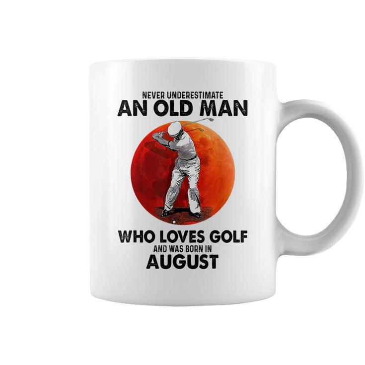 Never Underestimate An Old August Man Who Loves Golf Coffee Mug