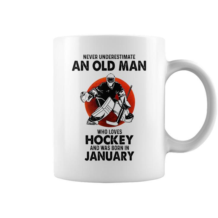 Never Underestimate An Old Man Who Loves Hockey January Coffee Mug