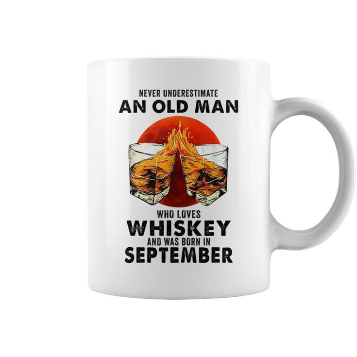 Never Underestimate An Old Man Who Loves Whiskey September Old Man Funny Gifts Coffee Mug