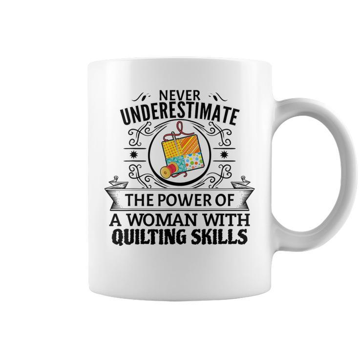 Never Underestimate The Power Of A Woman With Quilting Skill Quilting Funny Gifts Coffee Mug