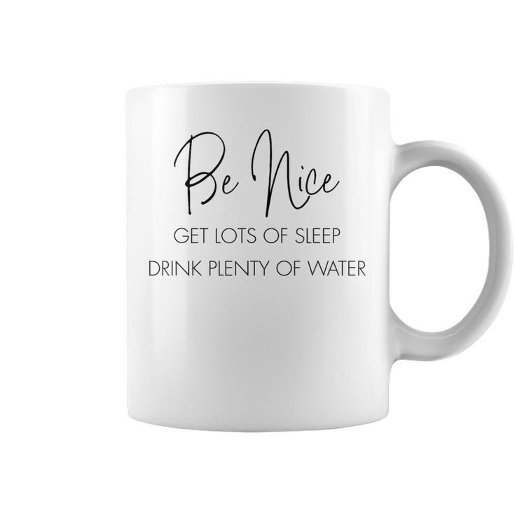 Be Nice Get Lots Of Sleep Drink Plenty Of Water Quote Coffee Mug