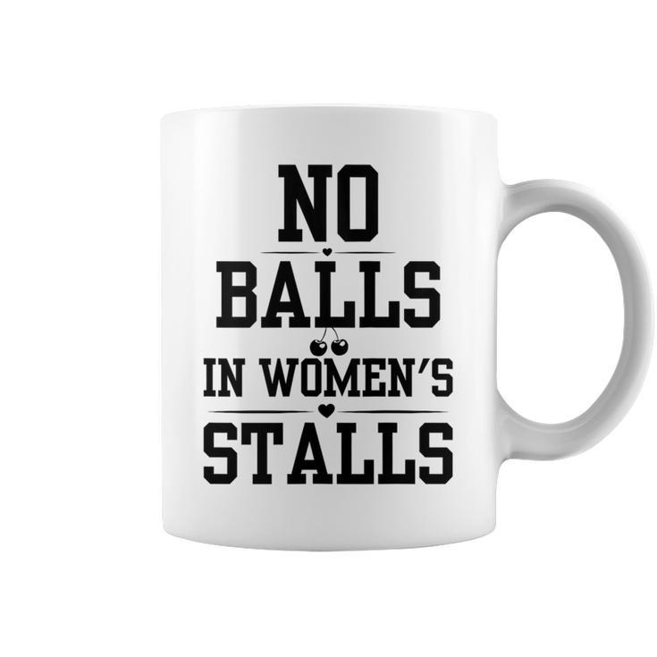 No Balls In Stalls Funny No Balls In Womens Stalls Gift For Womens Coffee Mug