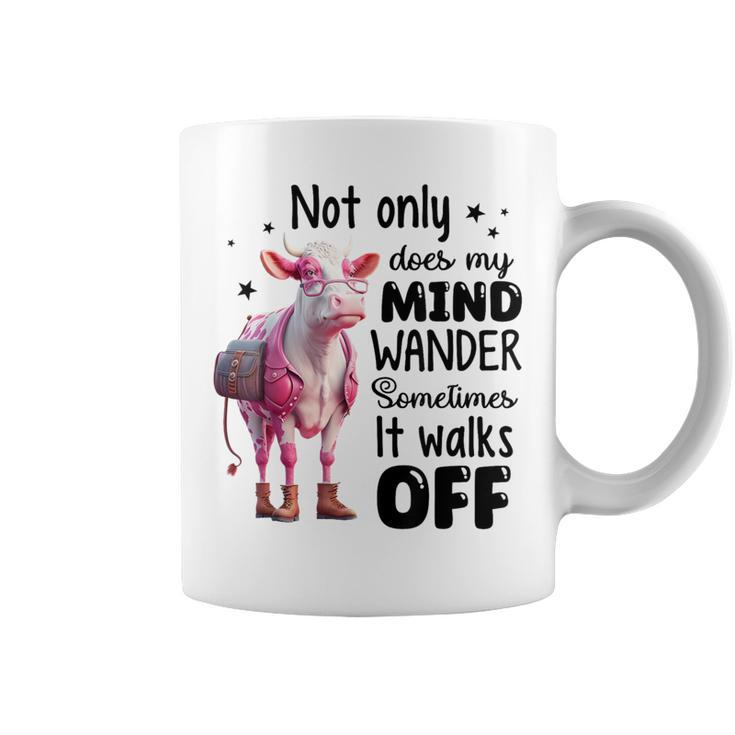 Not Only Does My Mind Wander Sometimes It Walks Off Coffee Mug