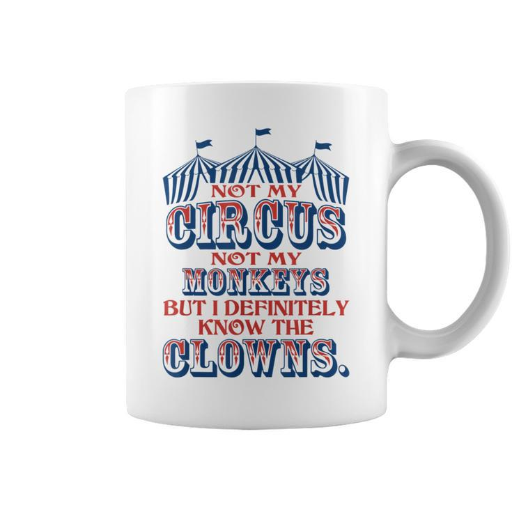Not My Circus Not My Monkeys But Know The Clowns  Coffee Mug