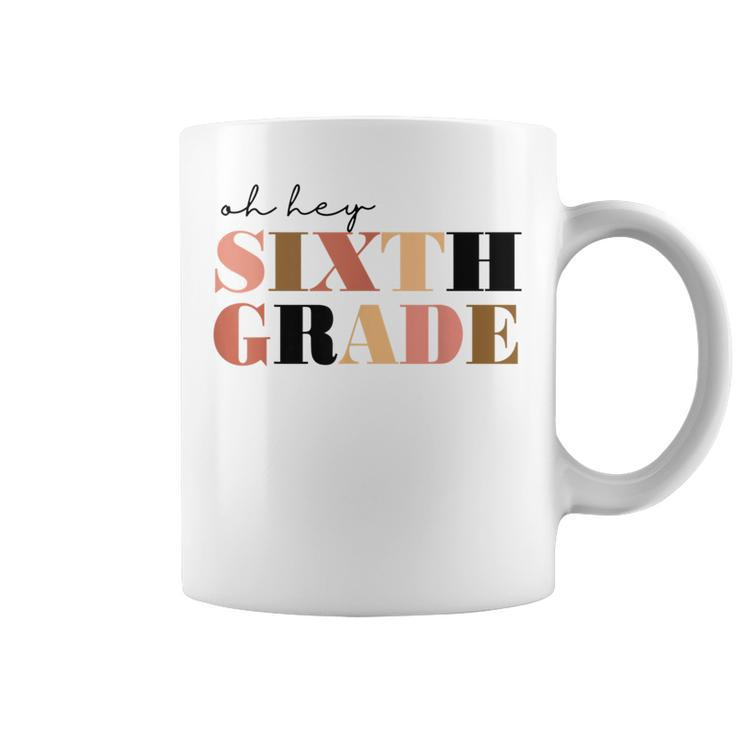 Oh Hey Sixth Grade 6Th Grade Coffee Mug