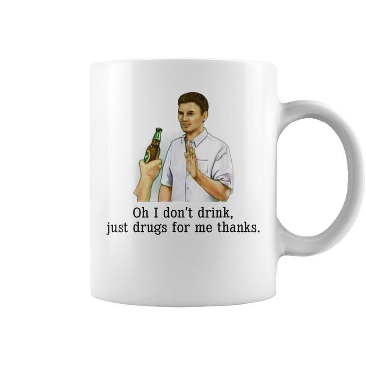 Oh I Dont Drink Just Drugs For Me Thanks Funny Drinking  Coffee Mug