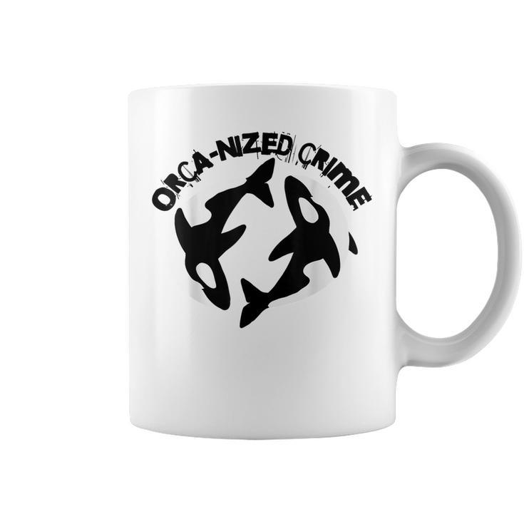 Orca-Nized Crime Orcanized Crime Killer Whale Quote  Coffee Mug