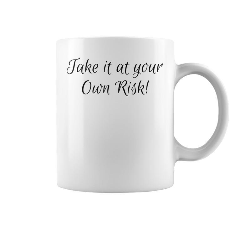 Take It At Your Own Risk Coffee Mug