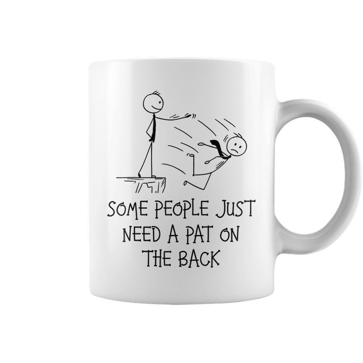 Pat On The Back Some People Just Need Apat On The Back Coffee Mug