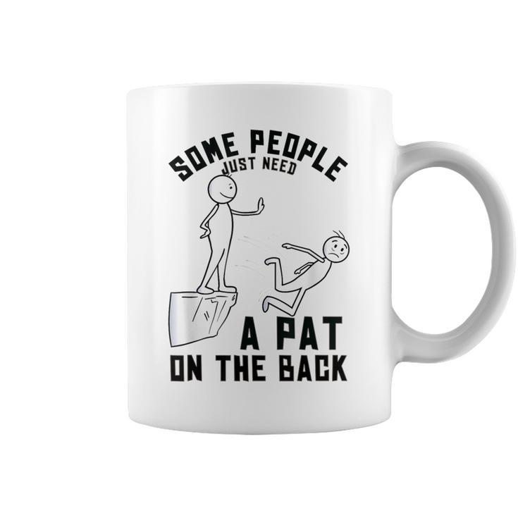 Some People Just Need A Pat On The Back Sarcastic Humor Coffee Mug