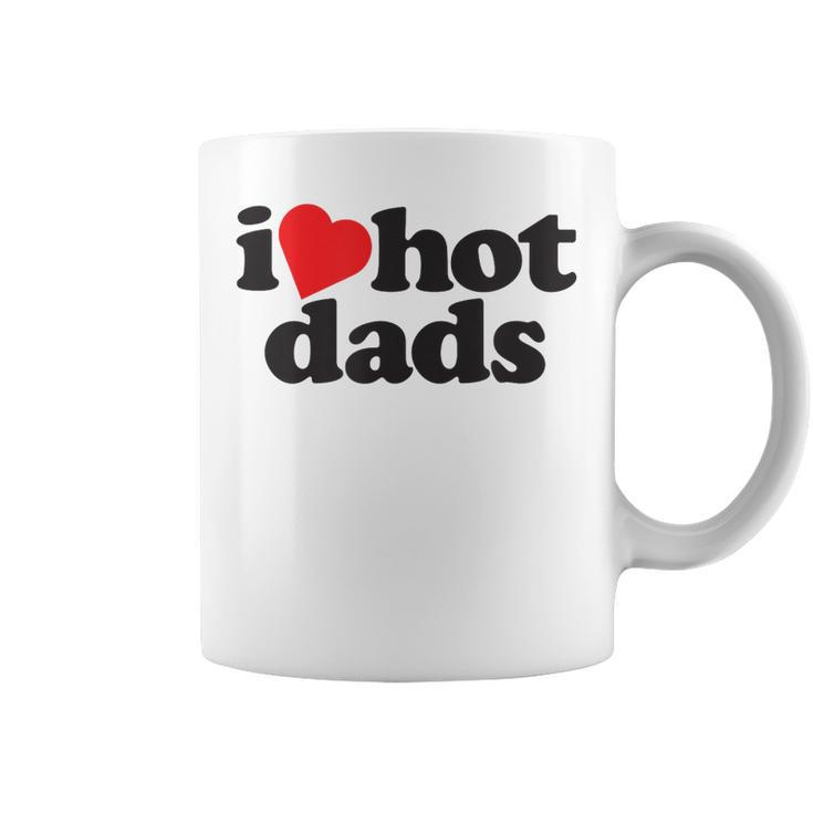 Perfect Funny Fathers Day Gift I Love Hot Dads  Coffee Mug