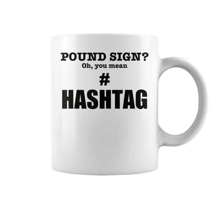 Pound Sign Oh You Mean Hashtag - Funny Generation Gift  Coffee Mug