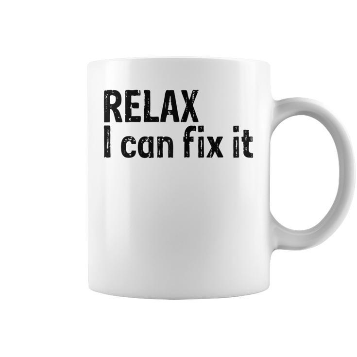 Relax I Can Fix It Funny  Relax   Coffee Mug